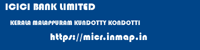 ICICI BANK LIMITED  KERALA MALAPPURAM KUNDOTTY KONDOTTI  micr code